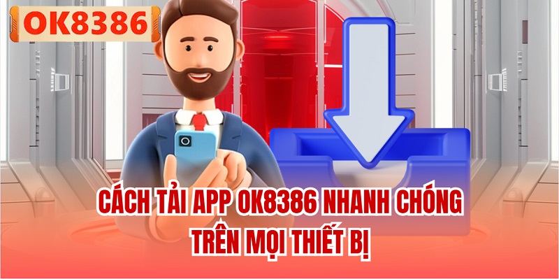 Cách tải app OK8386 nhanh chóng trên mọi thiết bị
