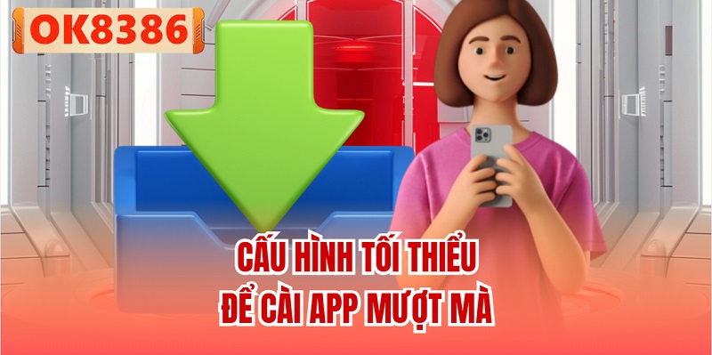 Cấu hình tối thiểu để cài app mượt mà