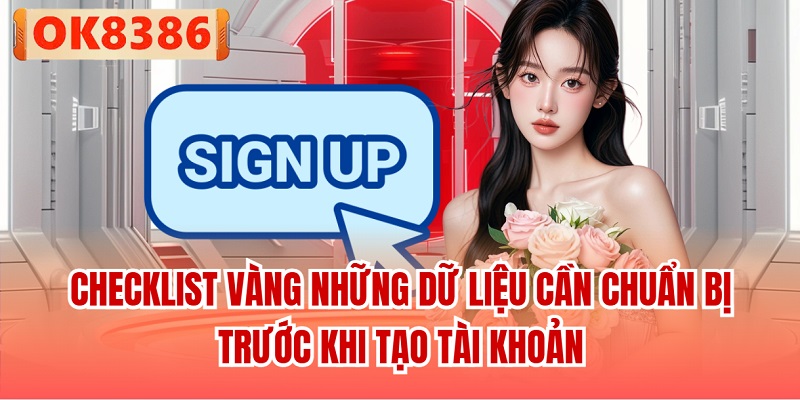 Checklist vàng những dữ liệu cần chuẩn bị trước khi tạo tài khoản