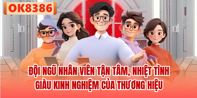 Đội ngũ nhân viên tận tâm, nhiệt tình, giàu kinh nghiệm của thương hiệu