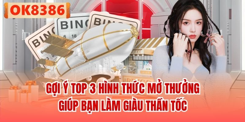 Gợi ý top 3 hình thức mở thưởng giúp bạn làm giàu thần tốc