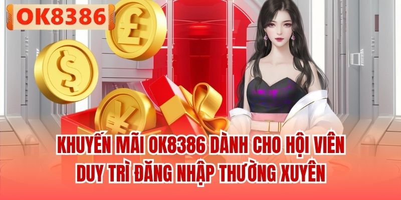 Khuyến mãi OK8386 dành cho hội viên duy trì đăng nhập thường xuyên