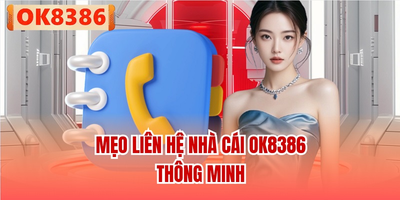 Mẹo liên hệ nhà cái OK8386 thông minh