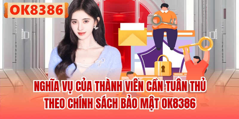 Nghĩa vụ của thành viên cần tuân thủ theo chính sách bảo mật OK8386
