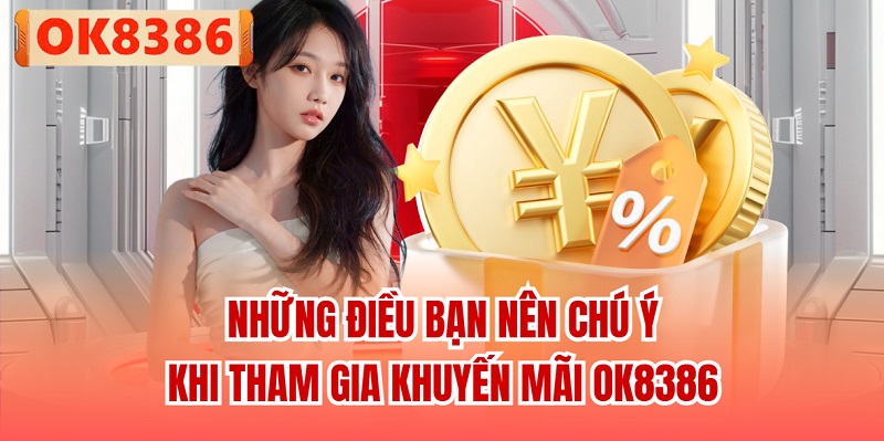 Những điều bạn nên chú ý khi tham gia khuyến mãi OK8386