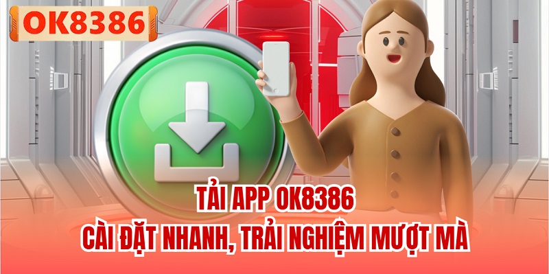 Tải App OK8386 - Cài Đặt Nhanh, Trải Nghiệm Mượt Mà