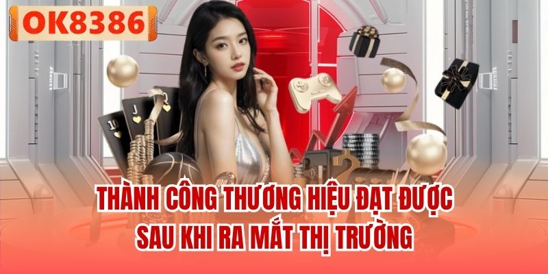 Thành công thương hiệu đạt được sau khi ra mắt thị trường