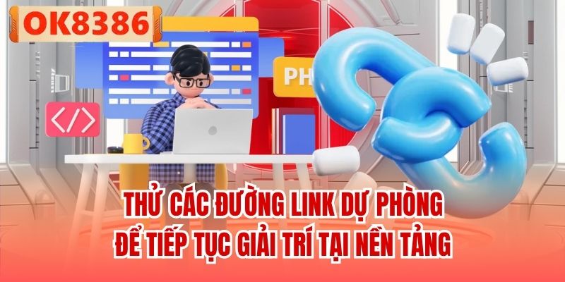 Thử các đường link dự phòng để tiếp tục giải trí tại nền tảng